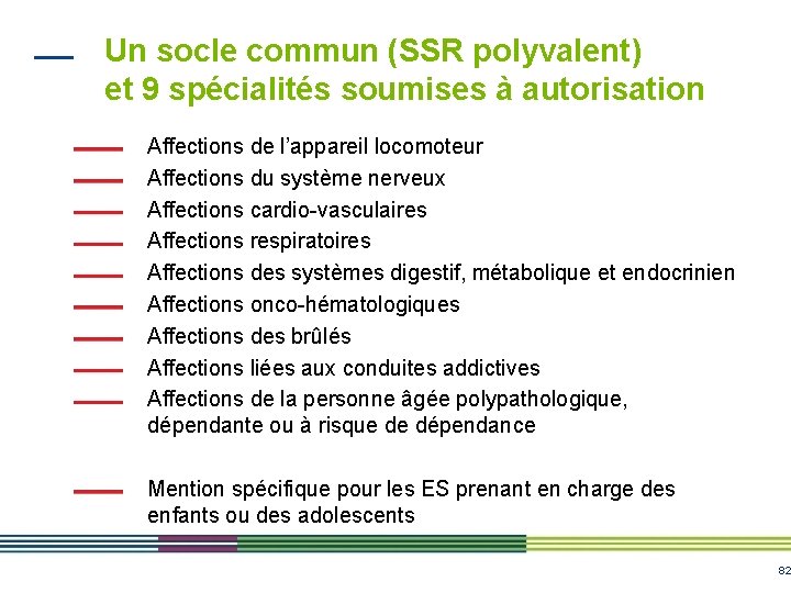 Un socle commun (SSR polyvalent) et 9 spécialités soumises à autorisation Affections de l’appareil Un socle commun (SSR polyvalent) et 9 spécialités soumises à autorisation Affections de l’appareil