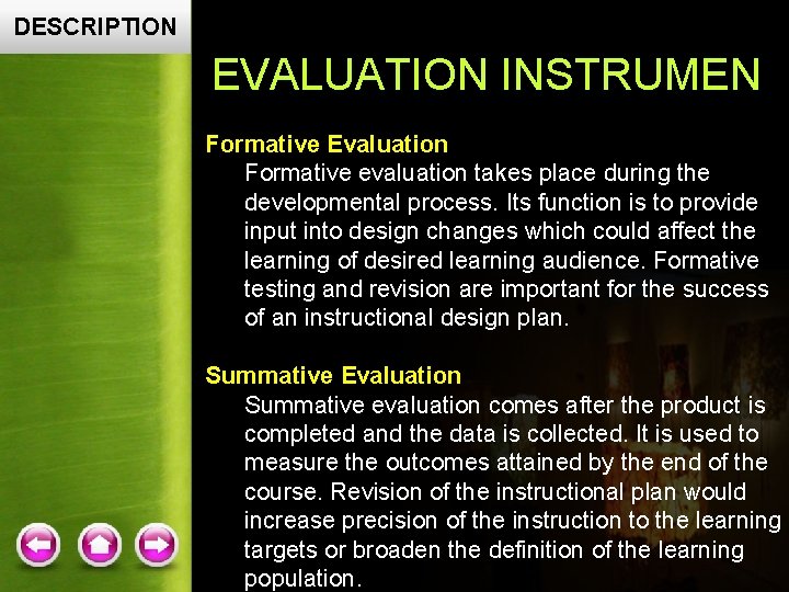 DESCRIPTION EVALUATION INSTRUMEN Formative Evaluation Formative evaluation takes place during the developmental process. Its