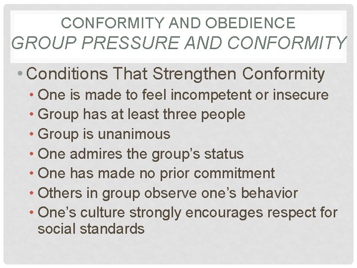 CONFORMITY AND OBEDIENCE GROUP PRESSURE AND CONFORMITY • Conditions That Strengthen Conformity • One