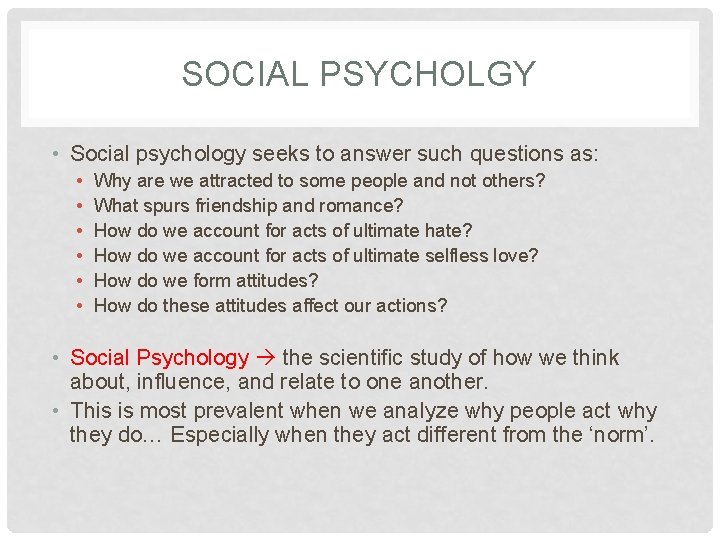 SOCIAL PSYCHOLGY • Social psychology seeks to answer such questions as: • • •