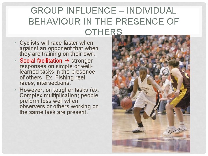 GROUP INFLUENCE – INDIVIDUAL BEHAVIOUR IN THE PRESENCE OF OTHERS • Cyclists will race