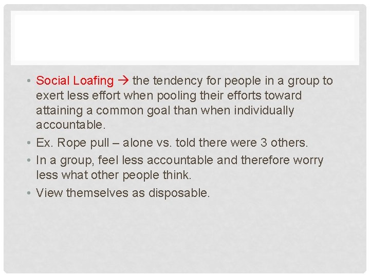  • Social Loafing the tendency for people in a group to exert less