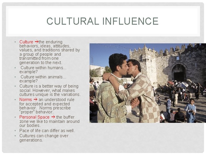 CULTURAL INFLUENCE • Culture the enduring behaviors, ideas, attitudes, values, and traditions shared by