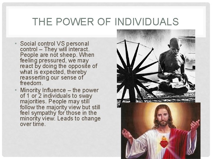 THE POWER OF INDIVIDUALS • Social control VS personal control – They will interact.