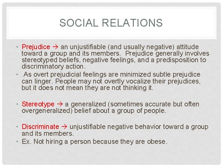 SOCIAL RELATIONS • Prejudice an unjustifiable (and usually negative) attitude toward a group and