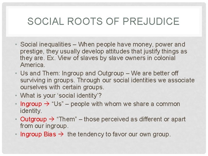 SOCIAL ROOTS OF PREJUDICE • Social inequalities – When people have money, power and