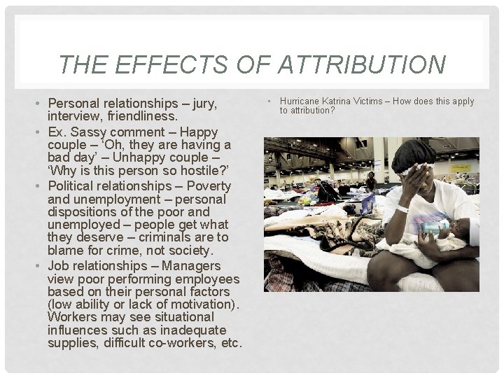 THE EFFECTS OF ATTRIBUTION • Personal relationships – jury, interview, friendliness. • Ex. Sassy