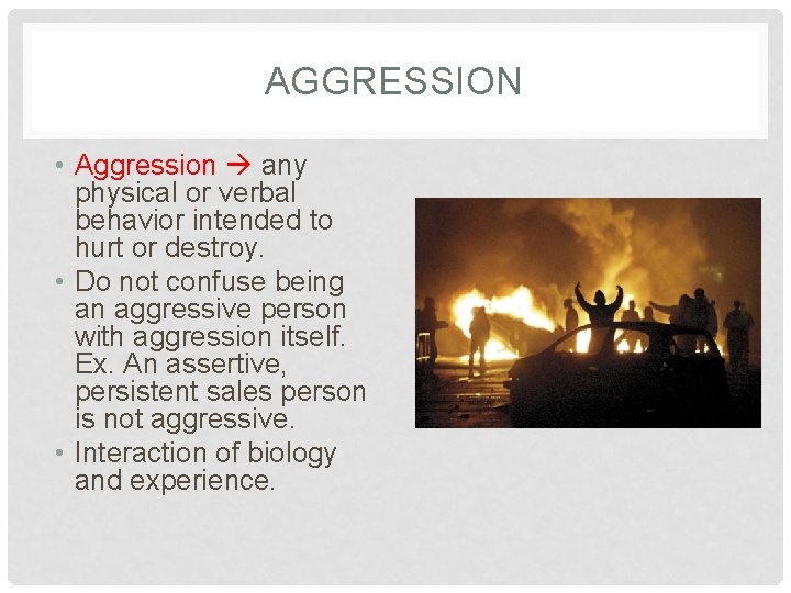 AGGRESSION • Aggression any physical or verbal behavior intended to hurt or destroy. •