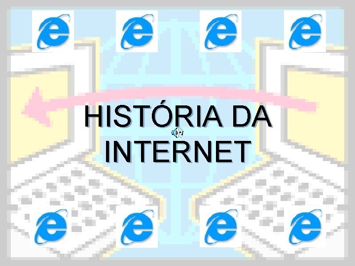 HISTÓRIA DA INTERNET 
