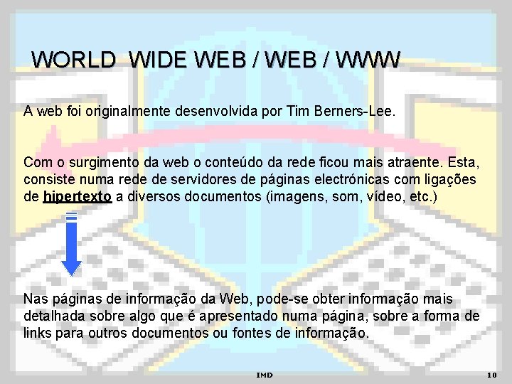 WORLD WIDE WEB / WWW A web foi originalmente desenvolvida por Tim Berners-Lee. Com