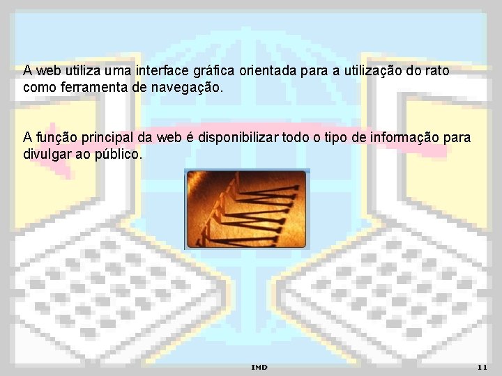 A web utiliza uma interface gráfica orientada para a utilização do rato como ferramenta