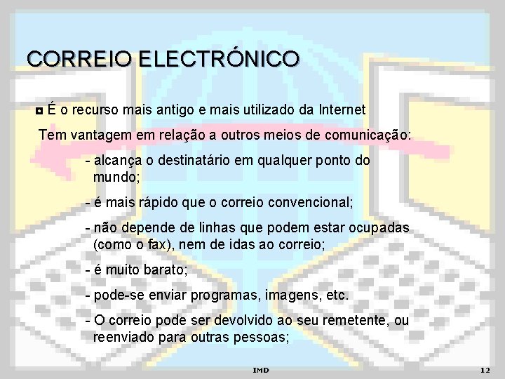 CORREIO ELECTRÓNICO ◘ É o recurso mais antigo e mais utilizado da Internet Tem