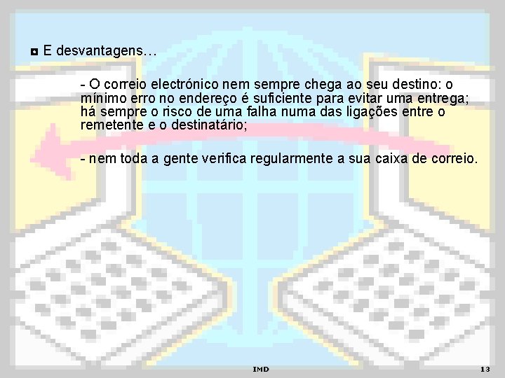 ◘ E desvantagens… - O correio electrónico nem sempre chega ao seu destino: o