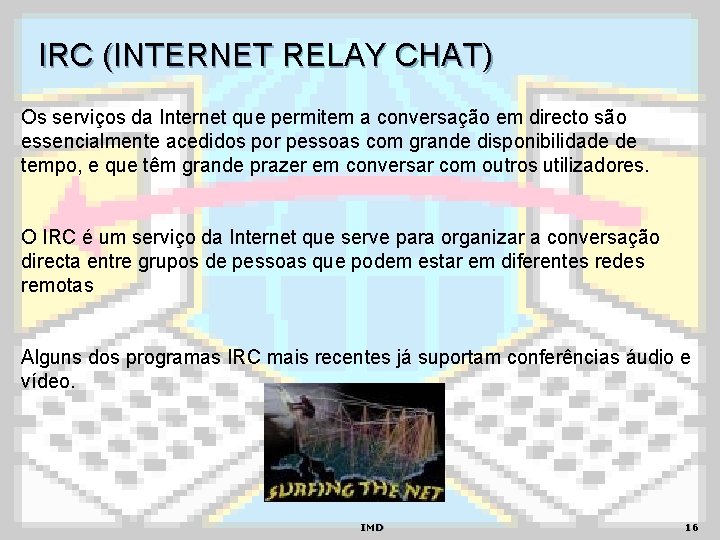IRC (INTERNET RELAY CHAT) Os serviços da Internet que permitem a conversação em directo