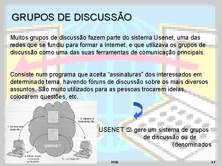 GRUPOS DE DISCUSSÃO Muitos grupos de discussão fazem parte do sistema Usenet, uma das