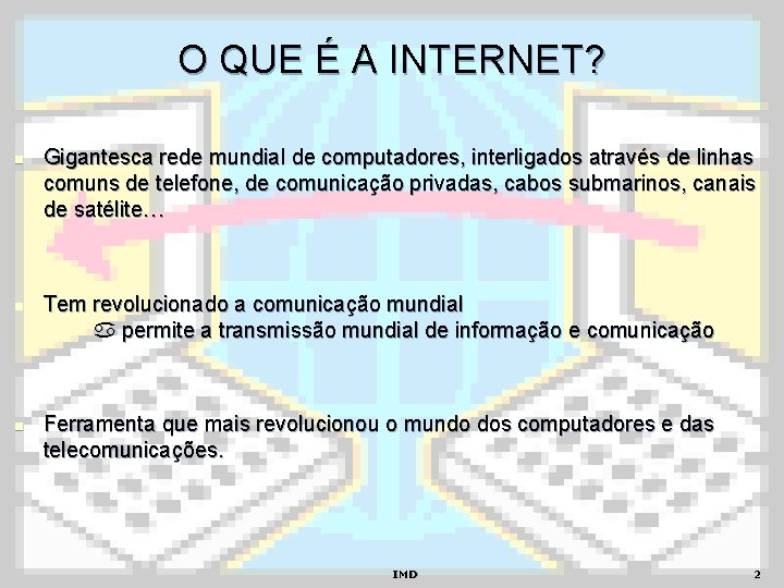 O QUE É A INTERNET? n n n Gigantesca rede mundial de computadores, interligados