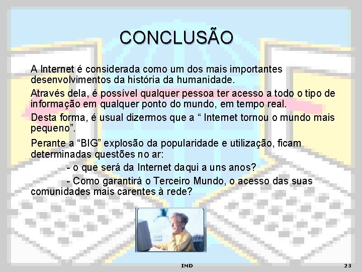 CONCLUSÃO A Internet é considerada como um dos mais importantes desenvolvimentos da história da