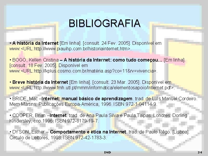 BIBLIOGRAFIA • A história da Internet [Em linha]. [consult. 24 Fev. 2005]. Disponível em