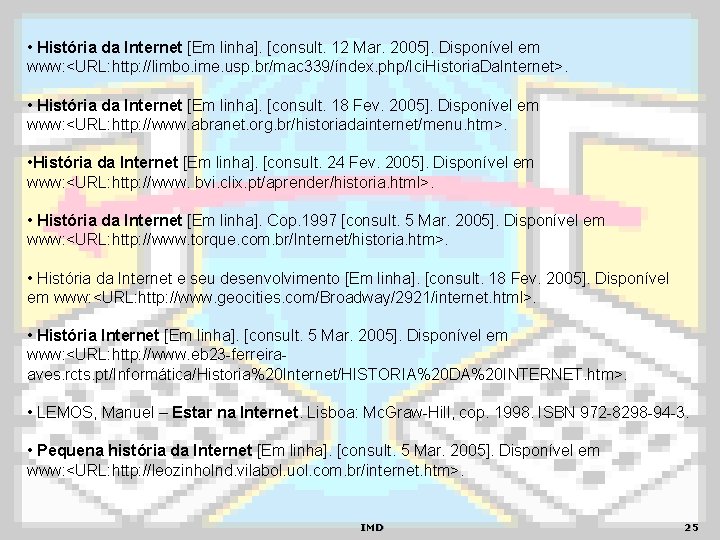  • História da Internet [Em linha]. [consult. 12 Mar. 2005]. Disponível em www: