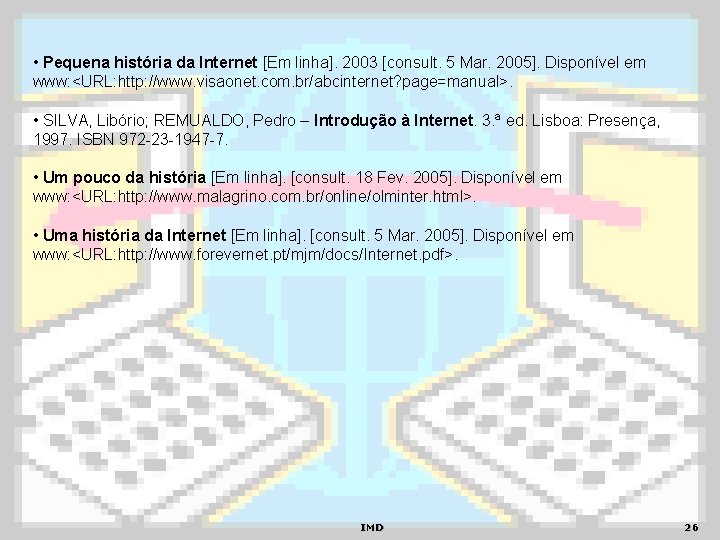  • Pequena história da Internet [Em linha]. 2003 [consult. 5 Mar. 2005]. Disponível