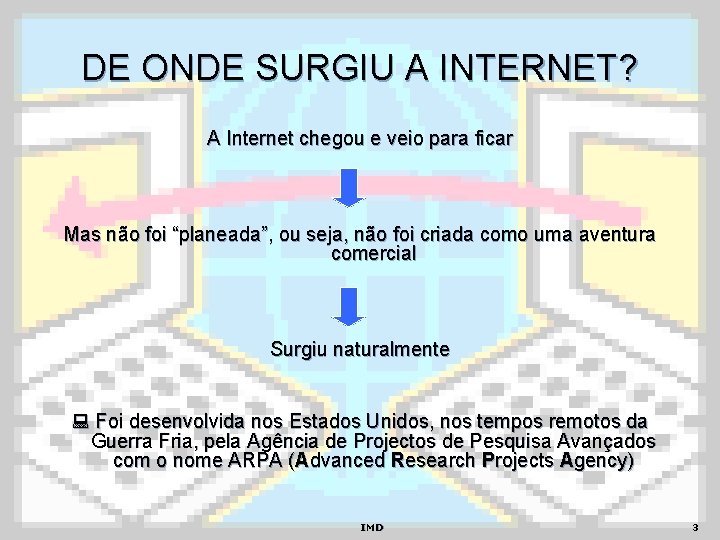 DE ONDE SURGIU A INTERNET? A Internet chegou e veio para ficar Mas não