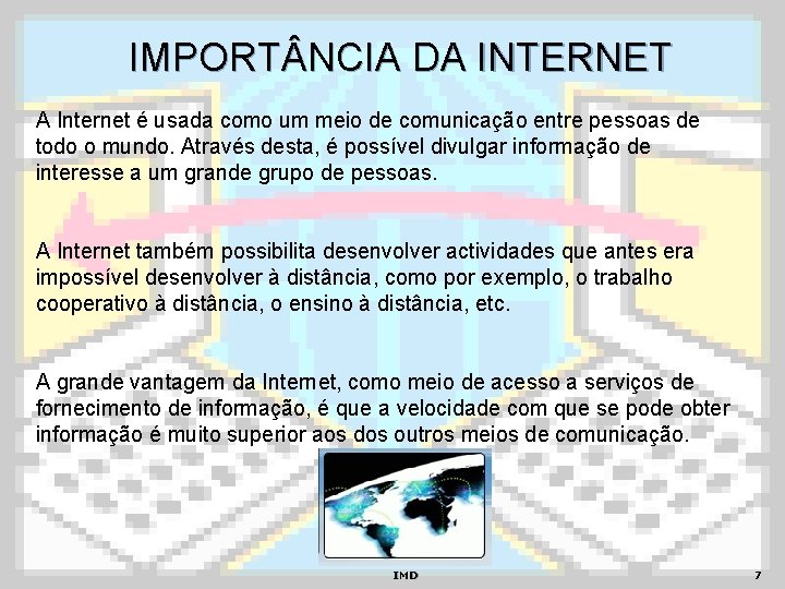 IMPORT NCIA DA INTERNET A Internet é usada como um meio de comunicação entre