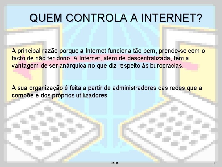 QUEM CONTROLA A INTERNET? A principal razão porque a Internet funciona tão bem, prende-se