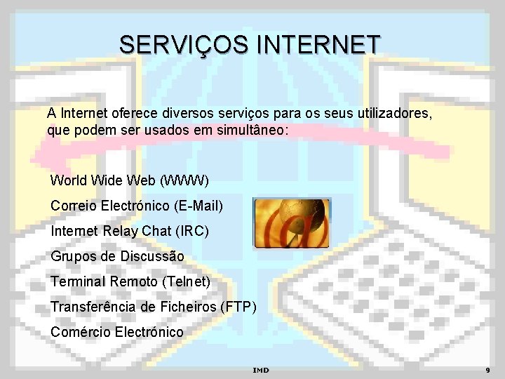 SERVIÇOS INTERNET A Internet oferece diversos serviços para os seus utilizadores, que podem ser