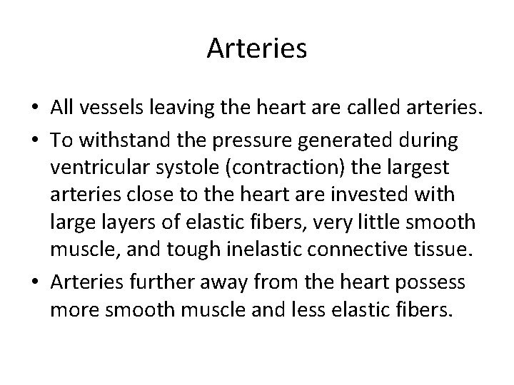 Arteries • All vessels leaving the heart are called arteries. • To withstand the