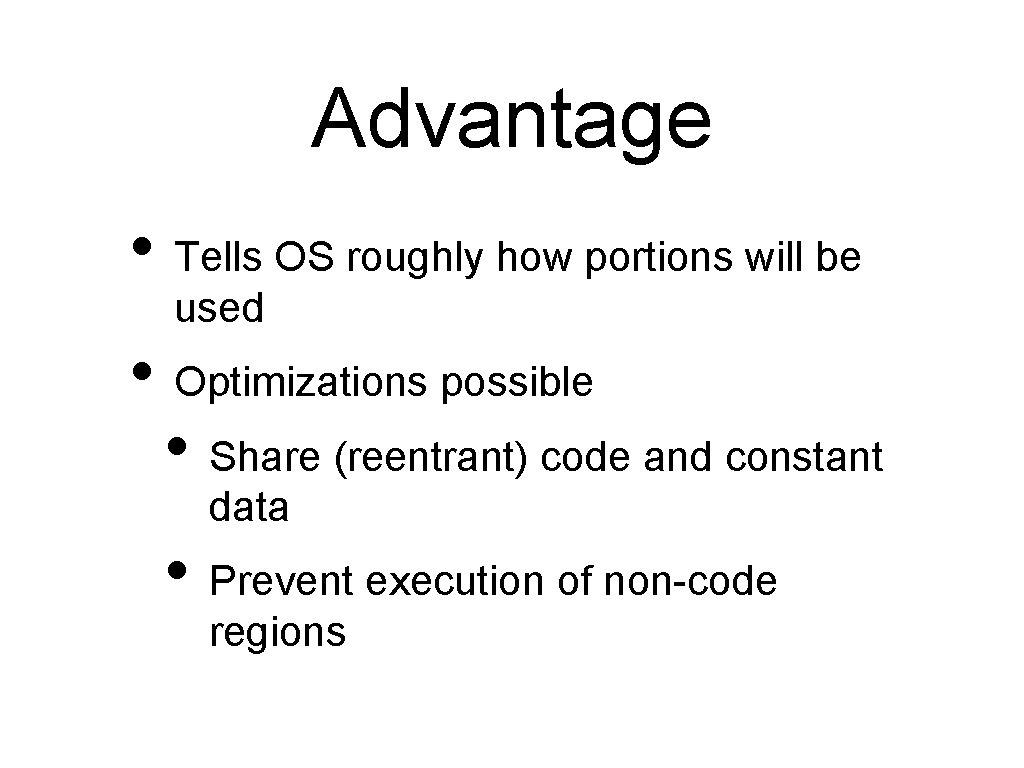 Advantage • Tells OS roughly how portions will be used • Optimizations possible •