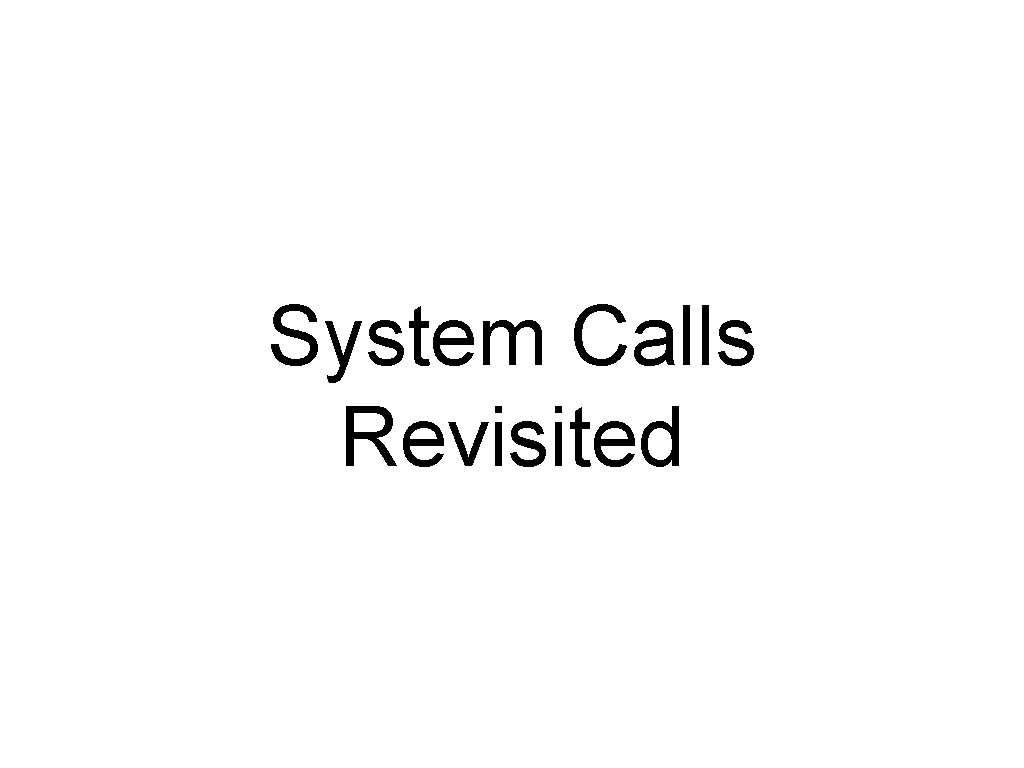 System Calls Revisited 