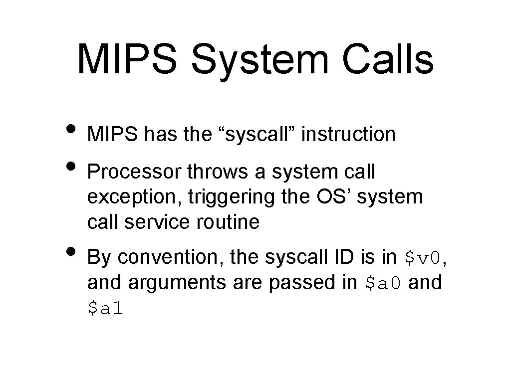 MIPS System Calls • MIPS has the “syscall” instruction • Processor throws a system