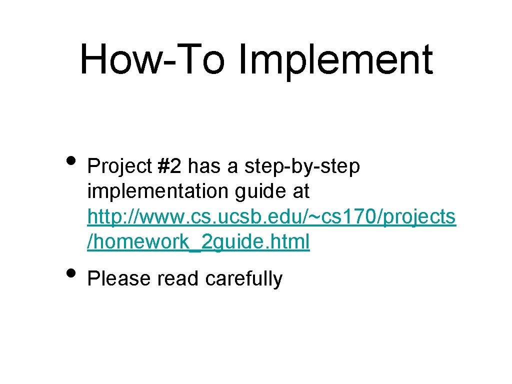 How-To Implement • Project #2 has a step-by-step implementation guide at http: //www. cs.