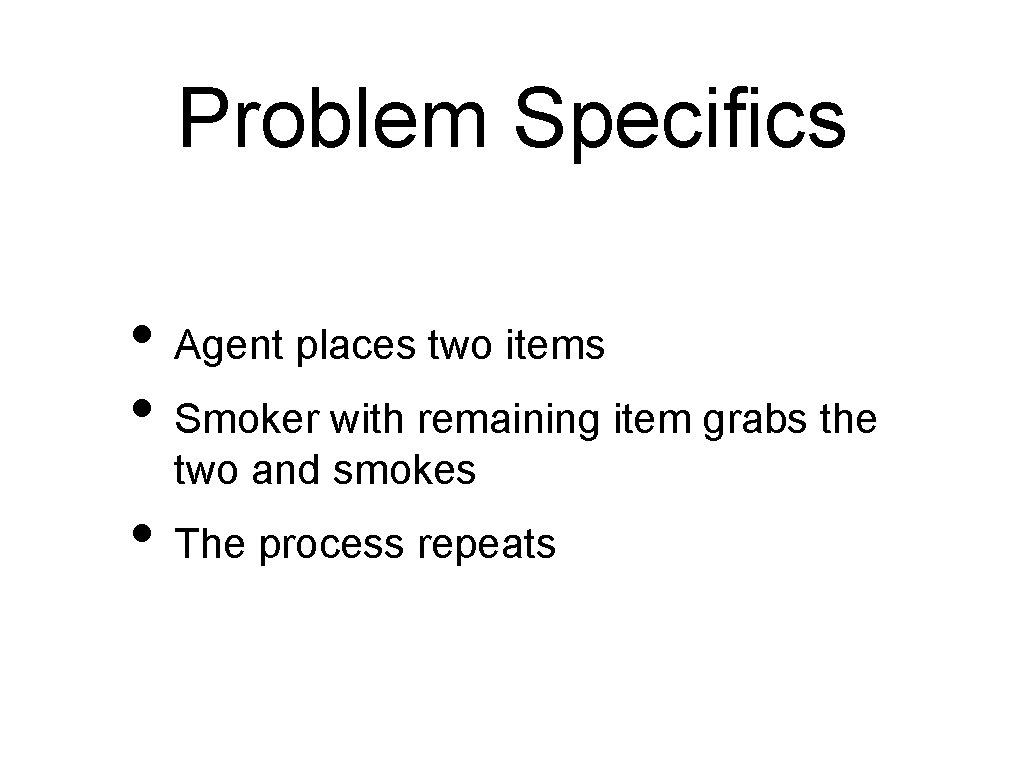 Problem Specifics • Agent places two items • Smoker with remaining item grabs the