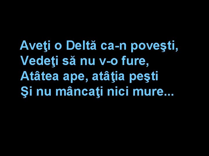 Aveţi o Deltă ca-n poveşti, Vedeţi să nu v-o fure, Atâtea ape, atâţia peşti