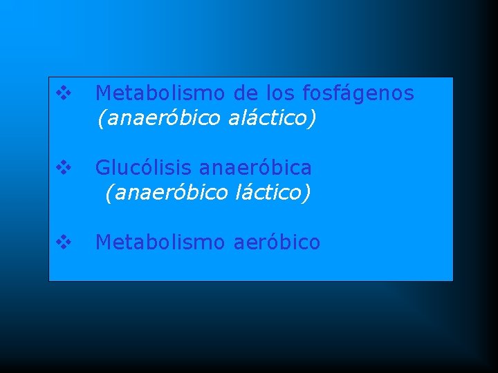 v Metabolismo de los fosfágenos (anaeróbico aláctico) v Glucólisis anaeróbica (anaeróbico láctico) v Metabolismo