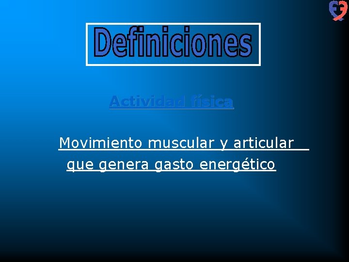 Actividad física Movimiento muscular y articular que genera gasto energético 
