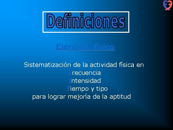 Ejercicio físico Sistematización de la actividad física en Frecuencia Intensidad Tiempo y tipo para
