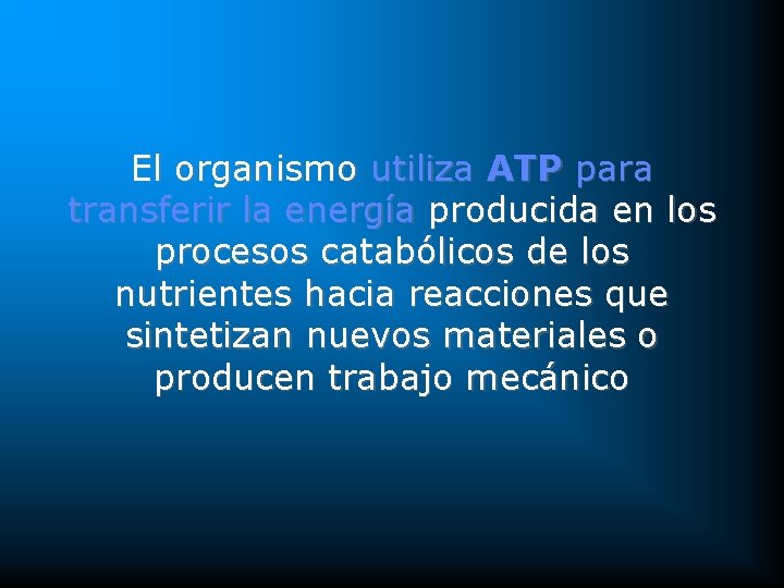El organismo utiliza ATP para transferir la energía producida en los procesos catabólicos de