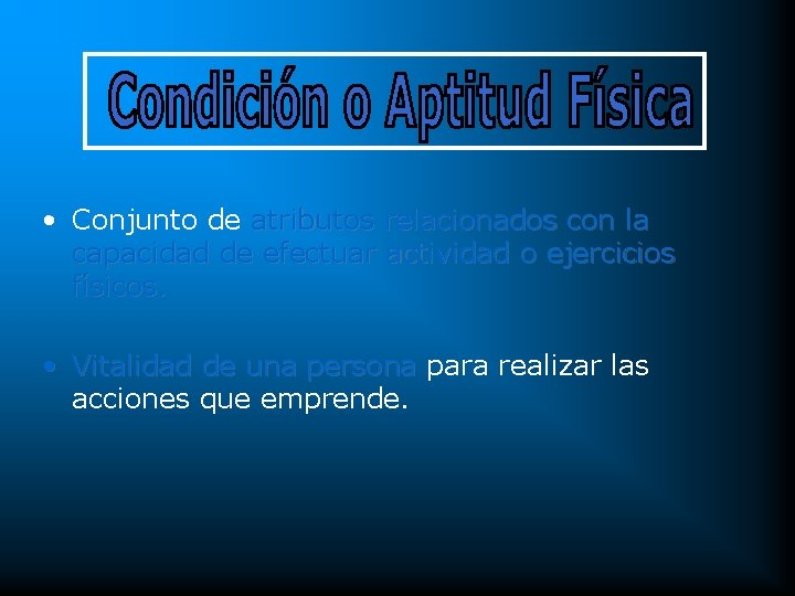 • Conjunto de atributos relacionados con la capacidad de efectuar actividad o ejercicios