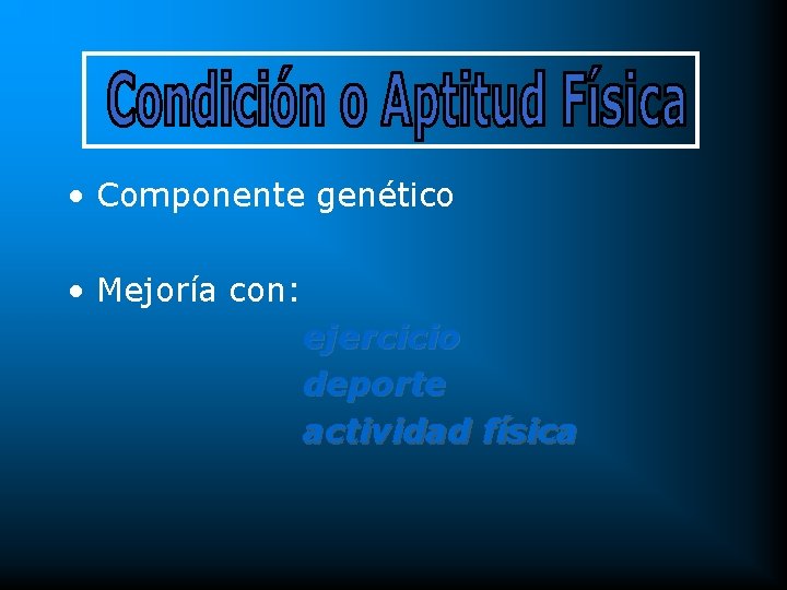  • Componente genético • Mejoría con: ejercicio deporte actividad física 