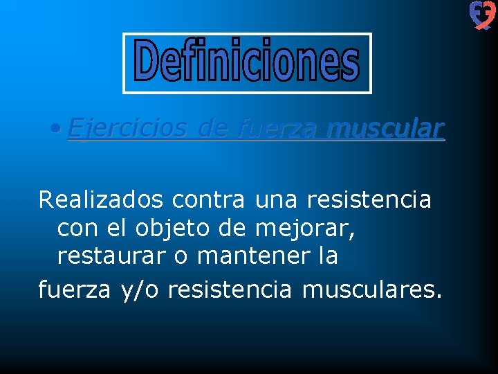  • Ejercicios de fuerza muscular Realizados contra una resistencia con el objeto de