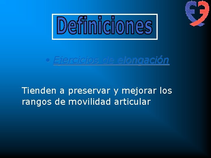  • Ejercicios de elongación Tienden a preservar y mejorar los rangos de movilidad