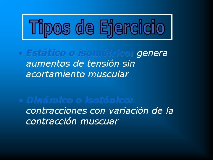  • Estático o isométrico: genera aumentos de tensión sin acortamiento muscular • Dinámico
