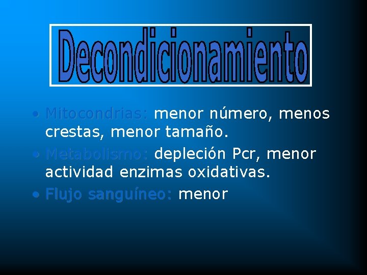  • Mitocondrias: menor número, menos crestas, menor tamaño. • Metabolismo: depleción Pcr, menor