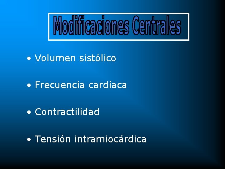  • Volumen sistólico • Frecuencia cardíaca • Contractilidad • Tensión intramiocárdica 