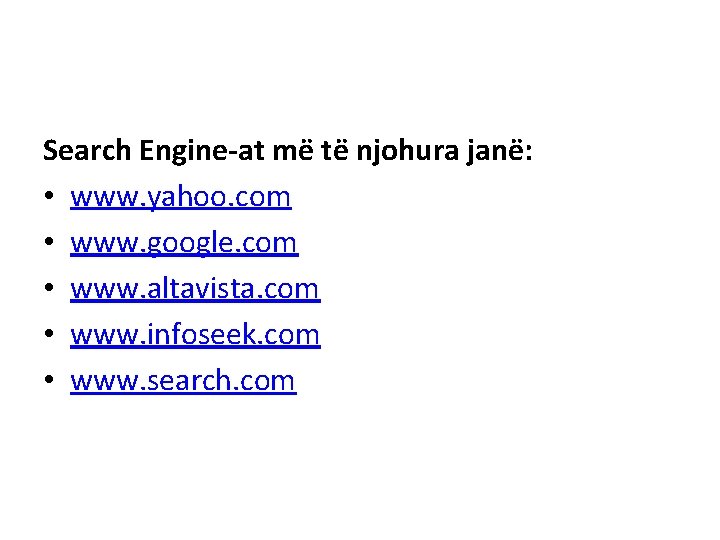 Search Engine-at më të njohura janë: • www. yahoo. com • www. google. com