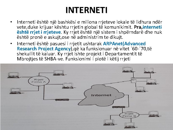 INTERNETI • Interneti është një bashkësi e miliona rrjeteve lokale të lidhura ndër vete,