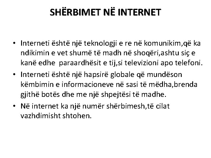 SHËRBIMET NË INTERNET • Interneti është një teknologji e re në komunikim, që ka