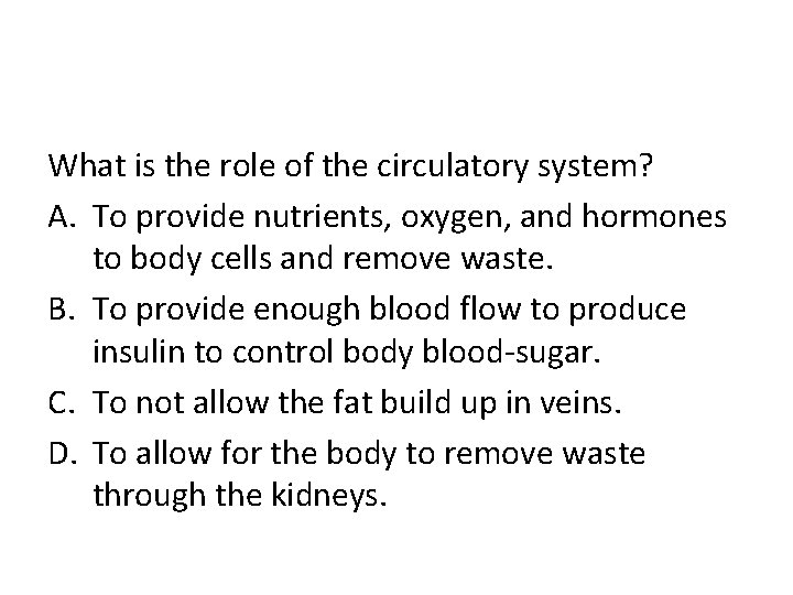 What is the role of the circulatory system? A. To provide nutrients, oxygen, and